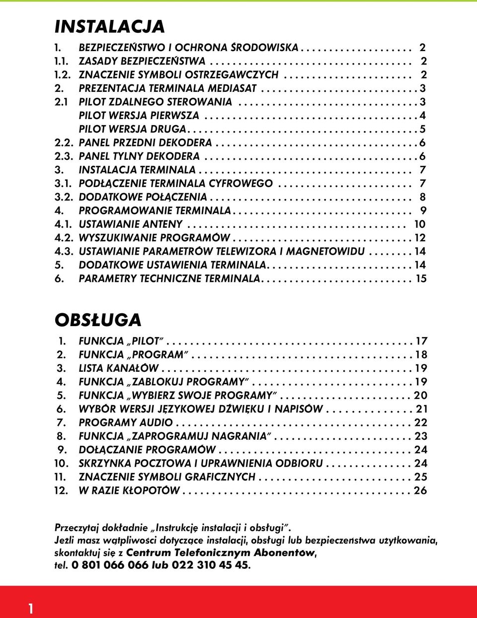 ........................................ 5 2.2. PANEL PRZEDNI DEKODERA.................................... 6 2.3. PANEL TYLNY DEKODERA...................................... 6 3. INSTALACJA TERMINALA.