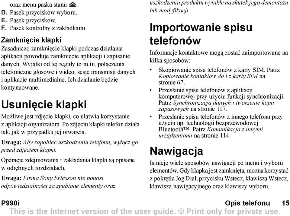 połączenia telefoniczne głosowe i wideo, sesje transmisji danych i aplikacje multimedialne. Ich działanie będzie kontynuowane.