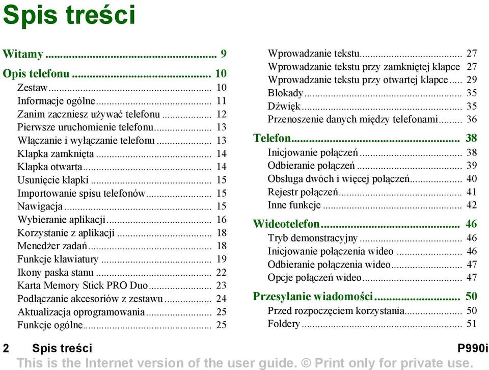 .. 18 Funkcje klawiatury... 19 Ikony paska stanu... 22 Karta Memory Stick PRO Duo... 23 Podłączanie akcesoriów z zestawu... 24 Aktualizacja oprogramowania... 25 Funkcje ogólne... 25 Wprowadzanie tekstu.