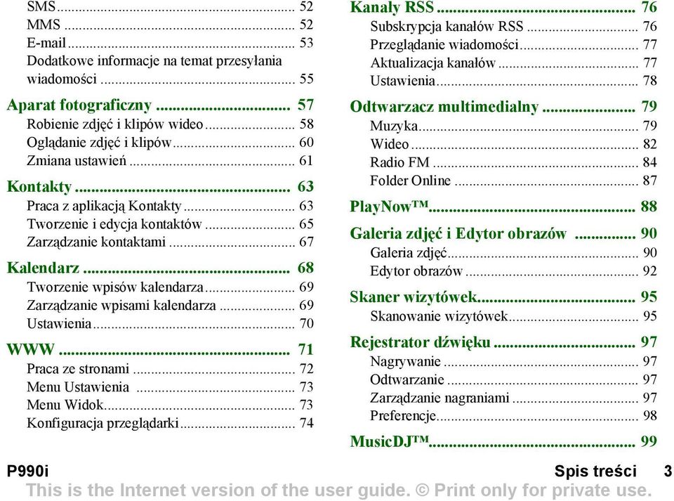 .. 69 Ustawienia... 70 WWW... 71 Praca ze stronami... 72 Menu Ustawienia... 73 Menu Widok... 73 Konfiguracja przeglądarki... 74 Kanały RSS... 76 Subskrypcja kanałów RSS... 76 Przeglądanie wiadomości.