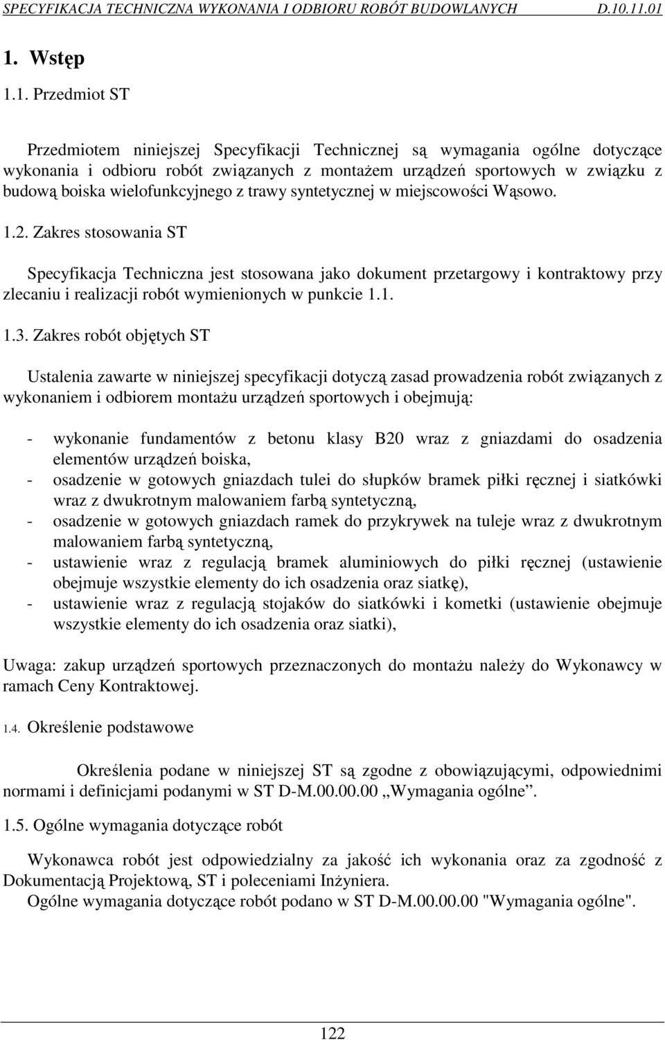 Zakres stosowania ST Specyfikacja Techniczna jest stosowana jako dokument przetargowy i kontraktowy przy zlecaniu i realizacji robót wymienionych w punkcie 1.1. 1.3.