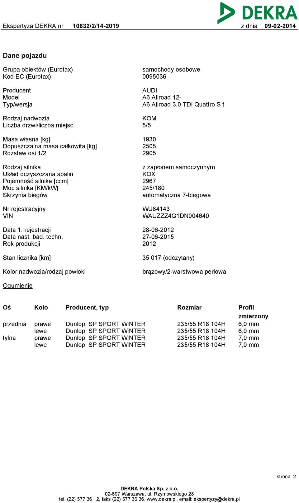 silnika [ccm] Moc silnika [KM/kW] Skrzynia biegów z zapłonem samoczynnym KOX 2967 245/180 automatyczna 7-biegowa Nr rejestracyjny VIN WU84143 WAUZZZ4G1DN004640 Data 1. rejestracji Data nast. bad.