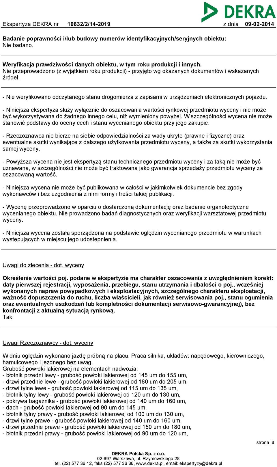 - Nie weryfikowano odczytanego stanu drogomierza z zapisami w urządzeniach elektronicznych pojazdu.