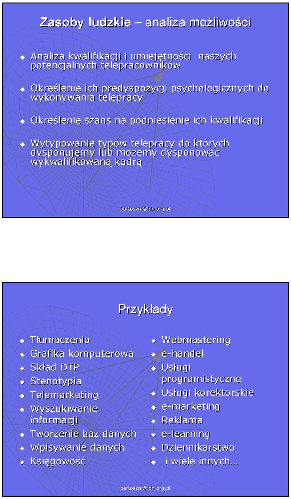 możemy dysponować wykwalifikowaną kadrą Przykłady Tłumaczenia Grafika komputerowa Skład DTP Stenotypia Telemarketing Wyszukiwanie informacji Tworzenie