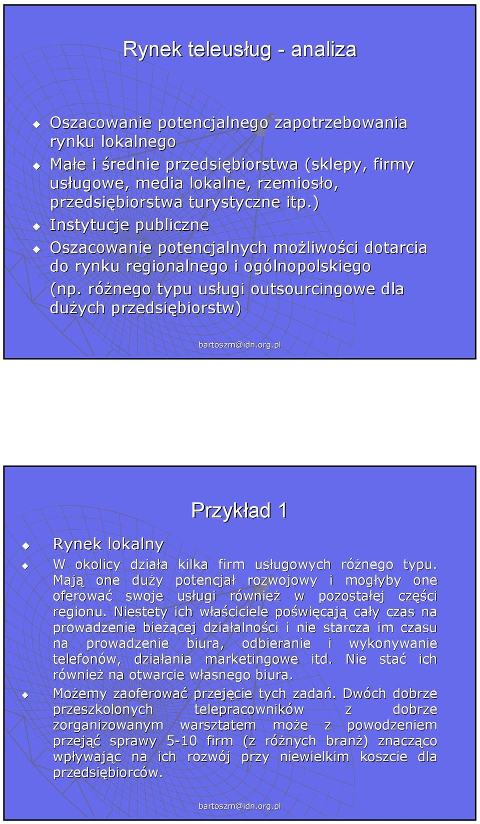 różnego r typu usługi ugi outsourcingowe dla dużych przedsiębiorstw) Przykład 1 Rynek lokalny W okolicy działa a kilka firm usługowych ugowych różnego r typu.