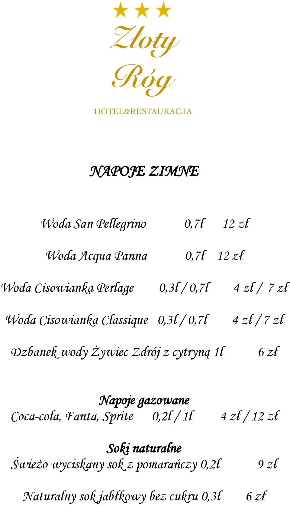 Zdrój z cytryną 1l 4 zł / 7 zł 6 zł Napoje gazowane Coca-cola, Fanta, Sprite 0,2l / 1l 4 zł /