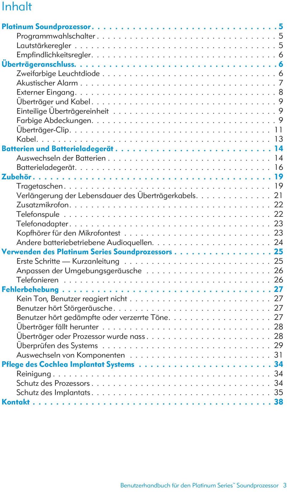 .................................... 8 Überträger und Kabel.................................. 9 Einteilige Überträgereinheit.............................. 9 Farbige Abdeckungen.................................. 9 Überträger-Clip.