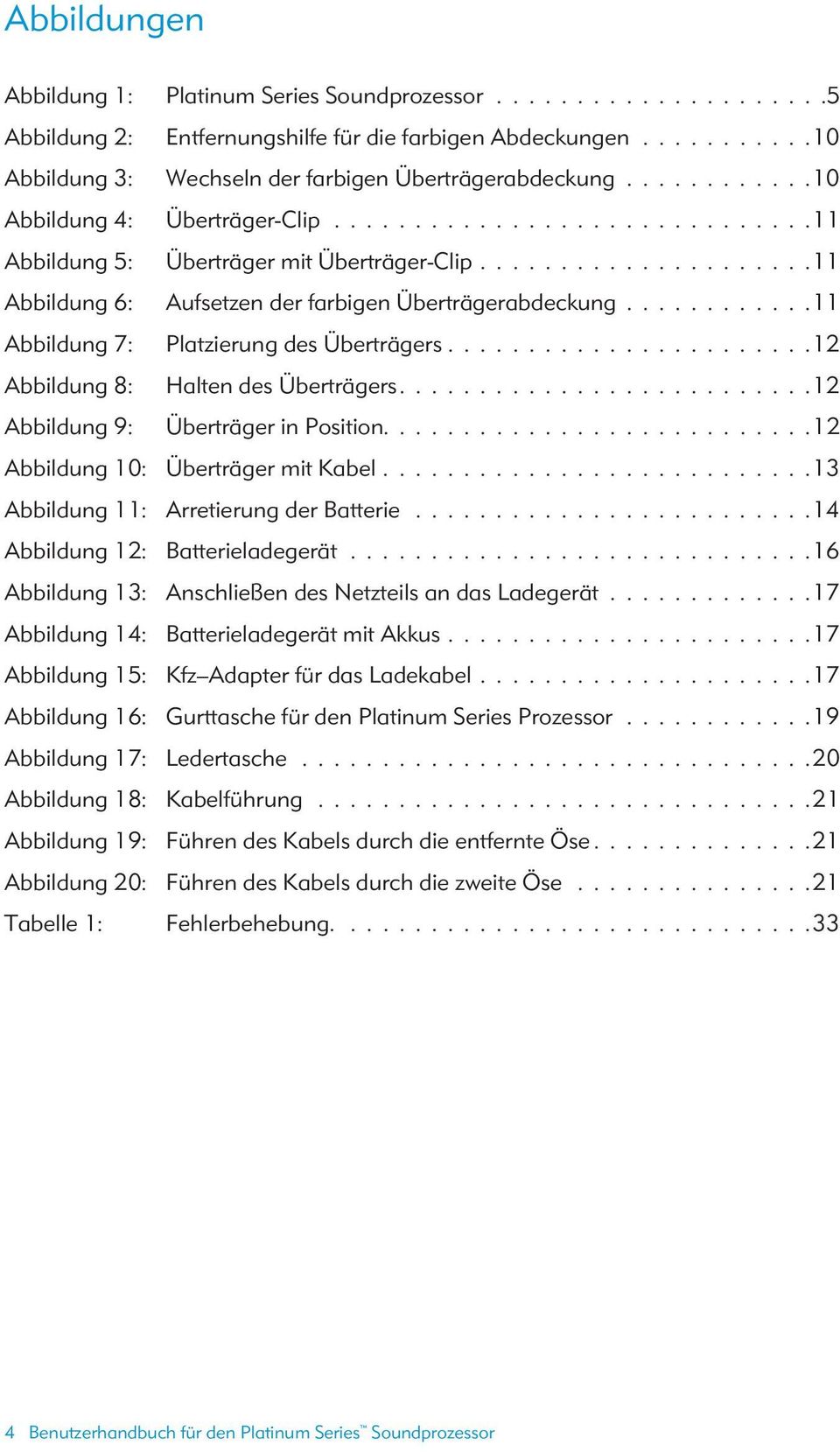 ...........11 Abbildung 7: Platzierung des Überträgers.......................12 Abbildung 8: Halten des Überträgers..........................12 Abbildung 9: Überträger in Position.