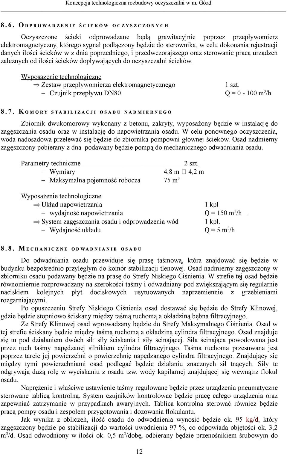 ścieków. Wyposażenie technologiczne Zestaw przepływomierza elektromagnetycznego Czujnik przepływu DN80 Q = 0-100 m 3 /h 8. 7.