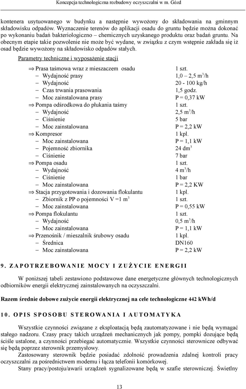 Na obecnym etapie takie pozwolenie nie może być wydane, w związku z czym wstępnie zakłada się iż osad będzie wywożony na składowisko odpadów stałych.