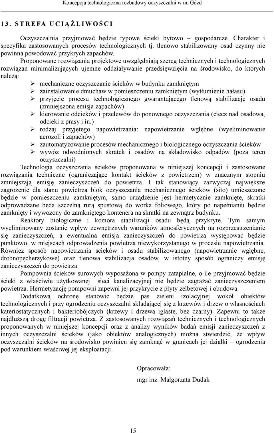 Proponowane rozwiązania projektowe uwzględniają szereg technicznych i technologicznych rozwiązań minimalizujących ujemne oddziaływanie przedsięwzięcia na środowisko, do których należą: mechaniczne