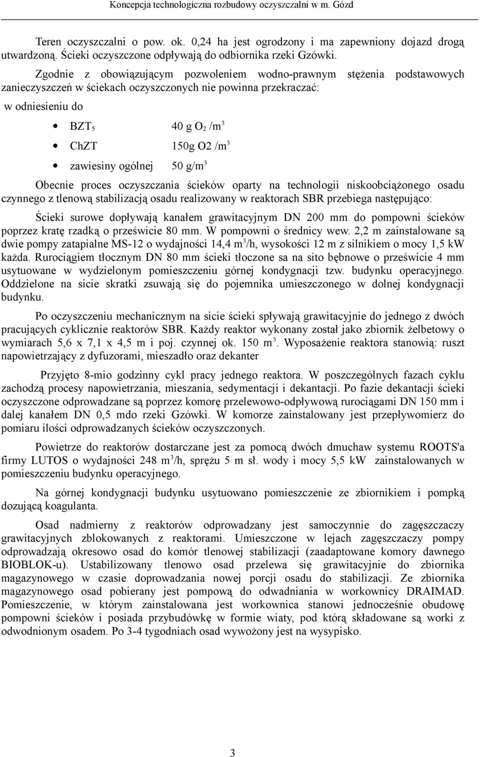 zawiesiny ogólnej 50 g/m 3 Obecnie proces oczyszczania ścieków oparty na technologii niskoobciążonego osadu czynnego z tlenową stabilizacją osadu realizowany w reaktorach SBR przebiega następująco: