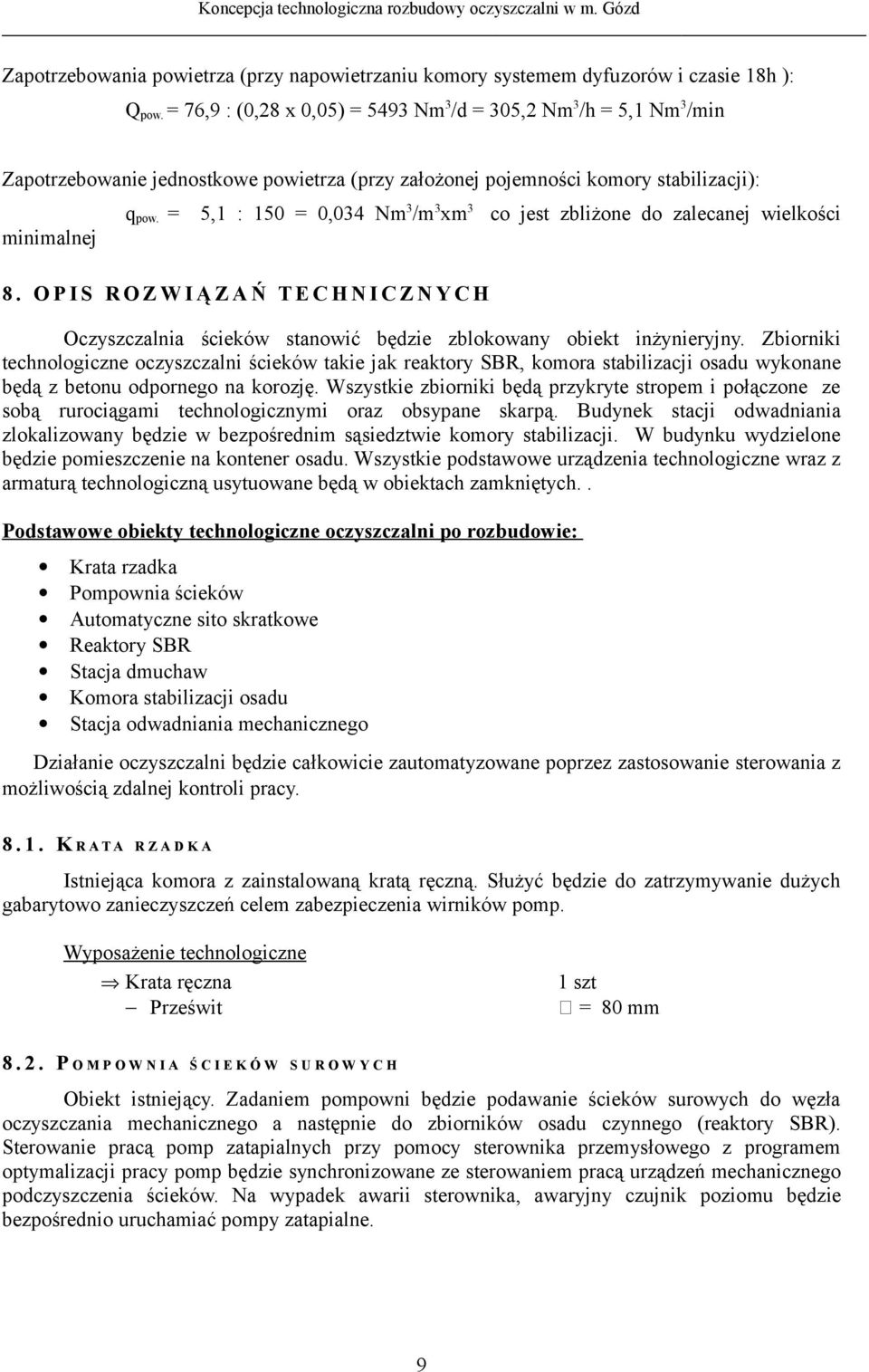 = 5,1 : 150 = 0,034 Nm 3 /m 3 xm 3 8. O P I S R O Z W I Ą Z A Ń T E C H N I C Z N Y C H co jest zbliżone do zalecanej wielkości Oczyszczalnia ścieków stanowić będzie zblokowany obiekt inżynieryjny.