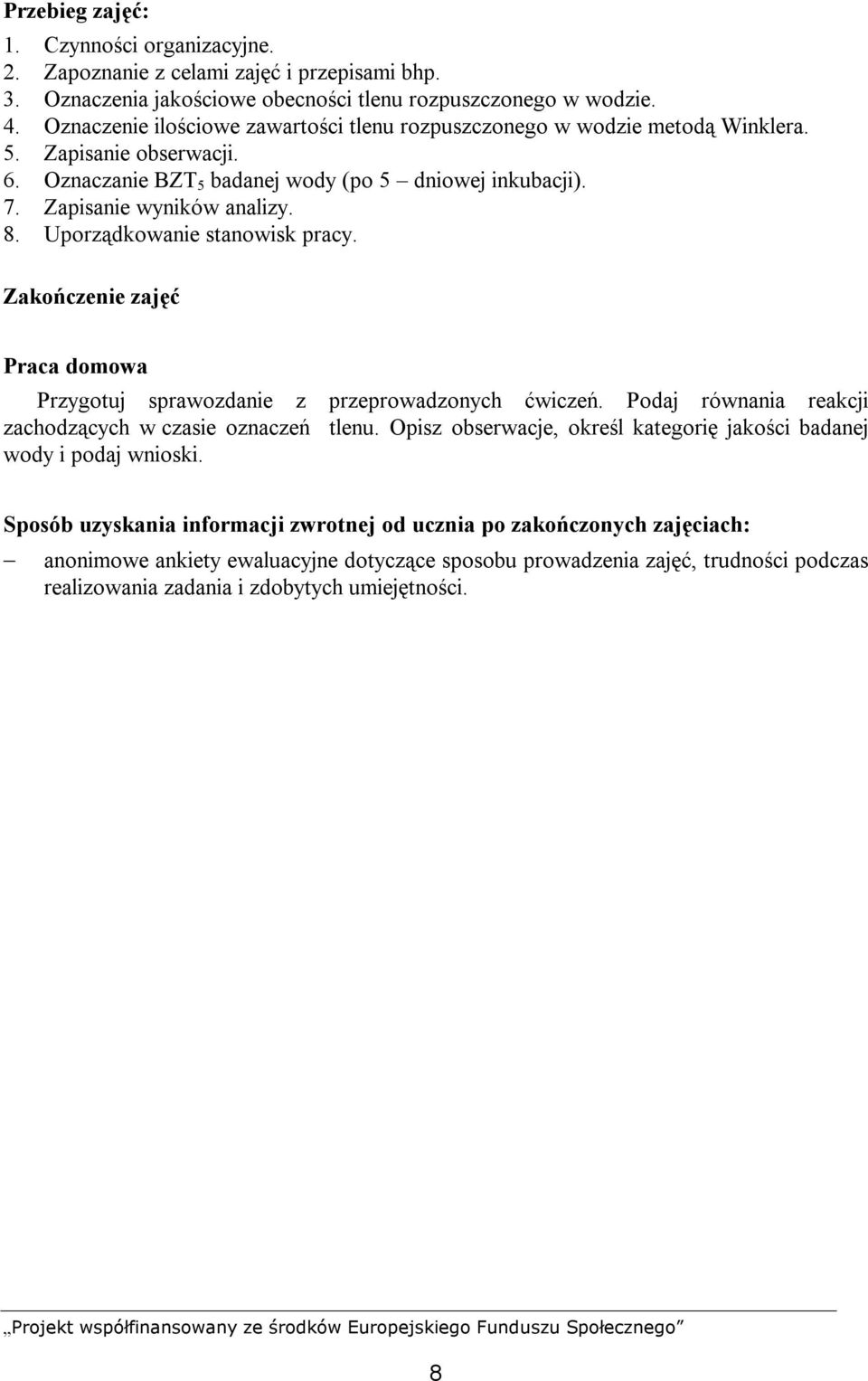 Uporządkowanie stanowisk pracy. Zakończenie zajęć Praca domowa Przygotuj sprawozdanie z przeprowadzonych ćwiczeń. Podaj równania reakcji zachodzących w czasie oznaczeń tlenu.