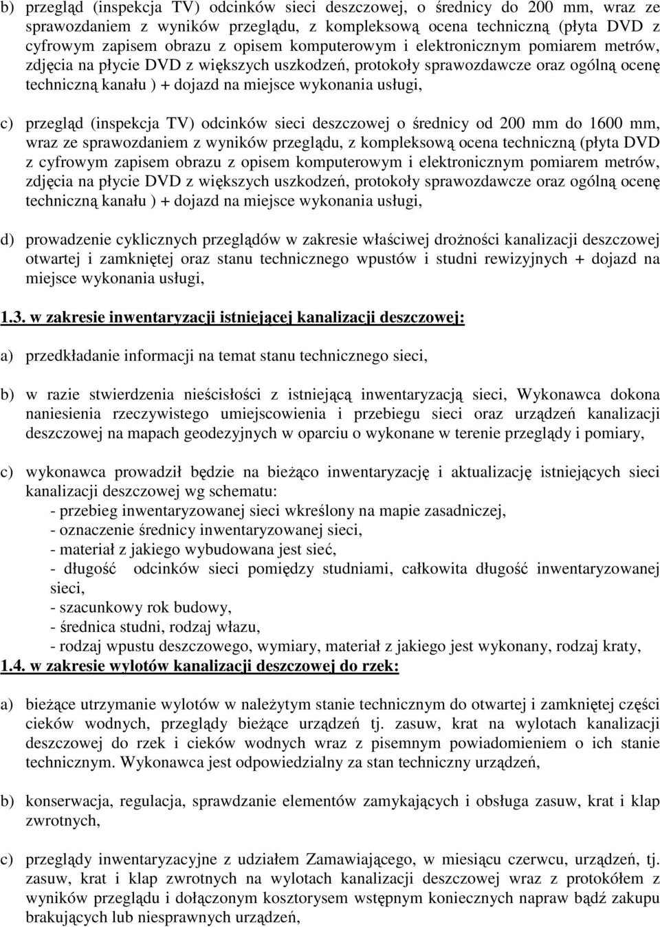 przegląd (inspekcja TV) odcinków sieci deszczowej o średnicy od 200 mm do 1600 mm, wraz ze sprawozdaniem z wyników przeglądu, z kompleksową ocena techniczną (płyta DVD z cyfrowym zapisem obrazu z