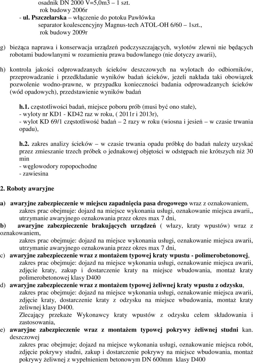 jakości odprowadzanych ścieków deszczowych na wylotach do odbiorników, przeprowadzanie i przedkładanie wyników badań ścieków, jeŝeli nakłada taki obowiązek pozwolenie wodno-prawne, w przypadku