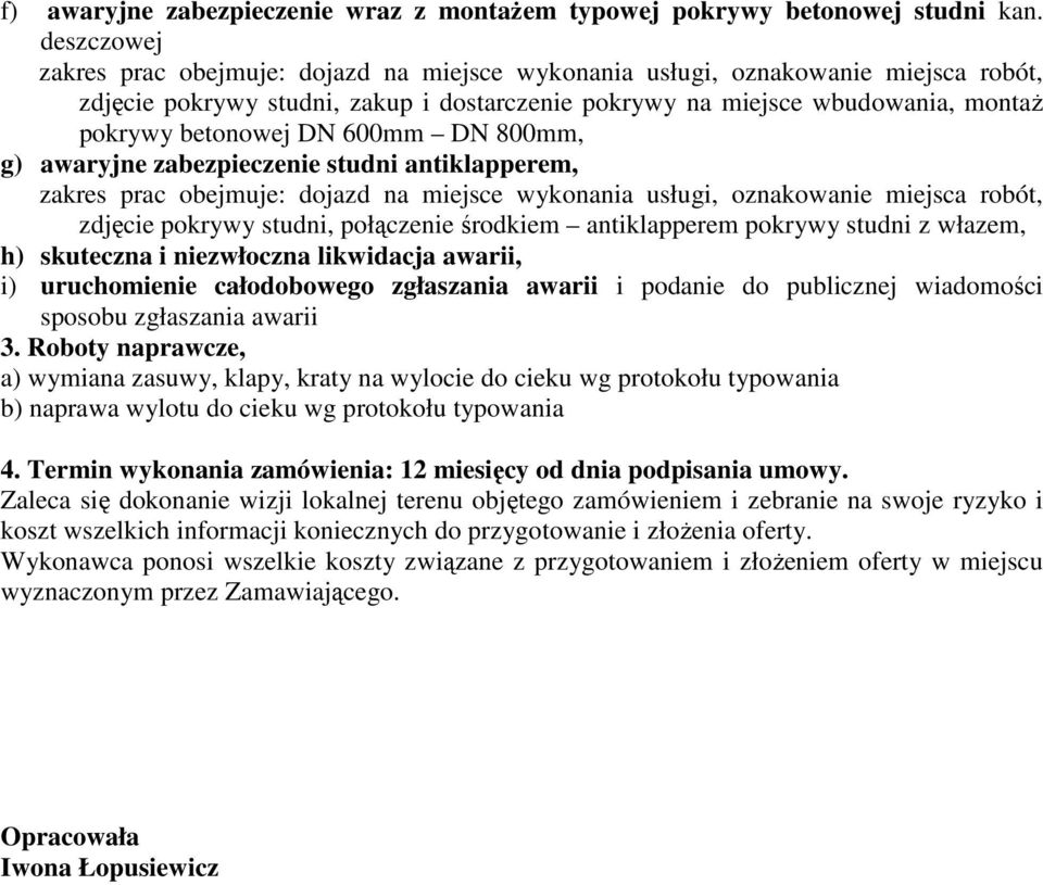 600mm DN 800mm, g) awaryjne zabezpieczenie studni antiklapperem, zakres prac obejmuje: dojazd na miejsce wykonania usługi, oznakowanie miejsca robót, zdjęcie pokrywy studni, połączenie środkiem