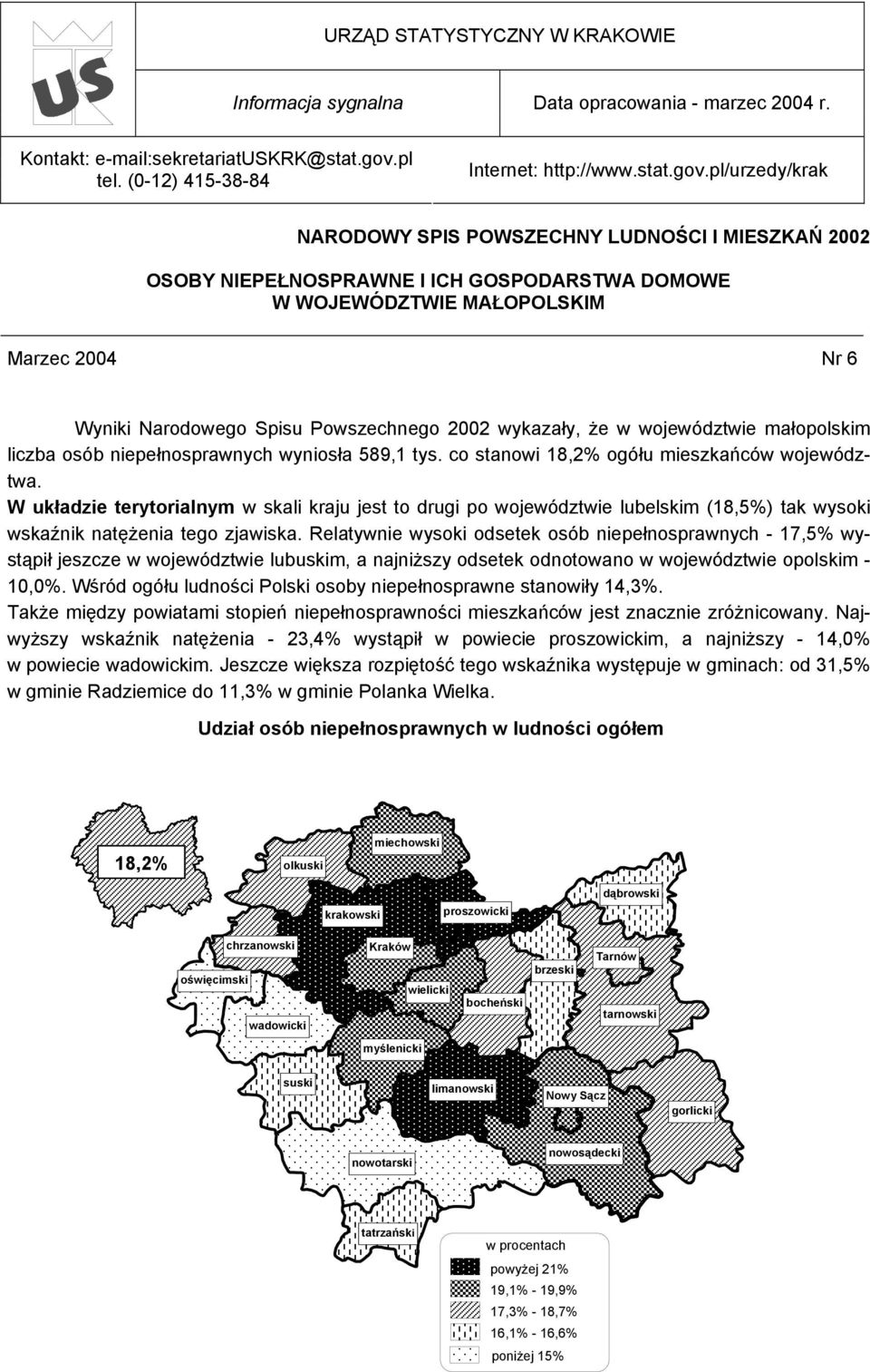 pl/urzedy/krak NARODOWY SPIS POWSZECHNY LUDNOŚCI I MIESZKAŃ 2002 OSOBY NIEPEŁNOSPRAWNE I ICH GOSPODARSTWA DOMOWE W WOJEWÓDZTWIE MAŁOPOLSKIM Marzec 2004 Nr 6 Wyniki Narodowego Spisu Powszechnego 2002