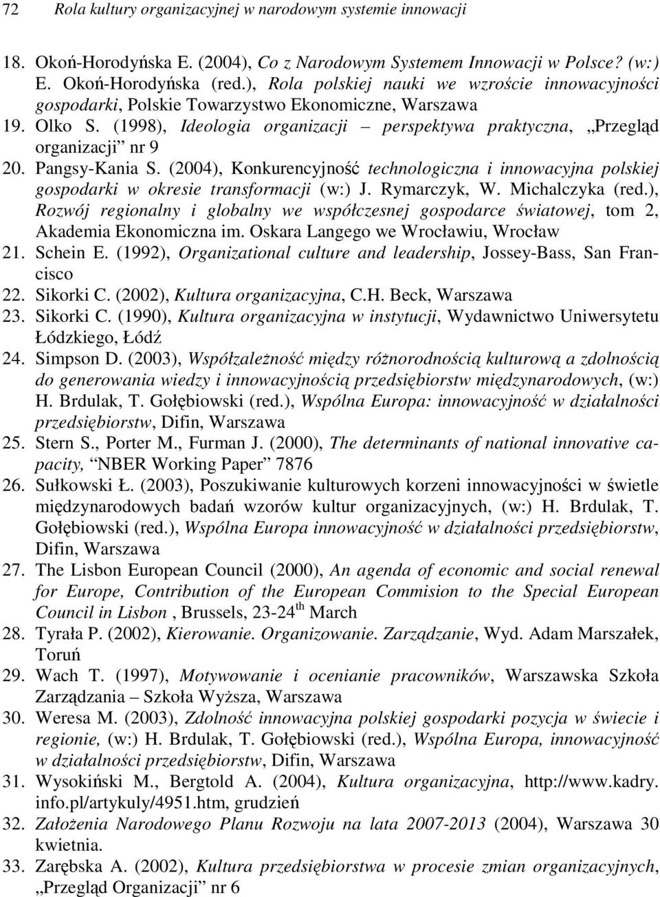 Pangsy-Kania S. (2004), Konkurencyjno technologiczna i innowacyjna polskiej gospodarki w okresie transformacji (w:) J. Rymarczyk, W. Michalczyka (red.