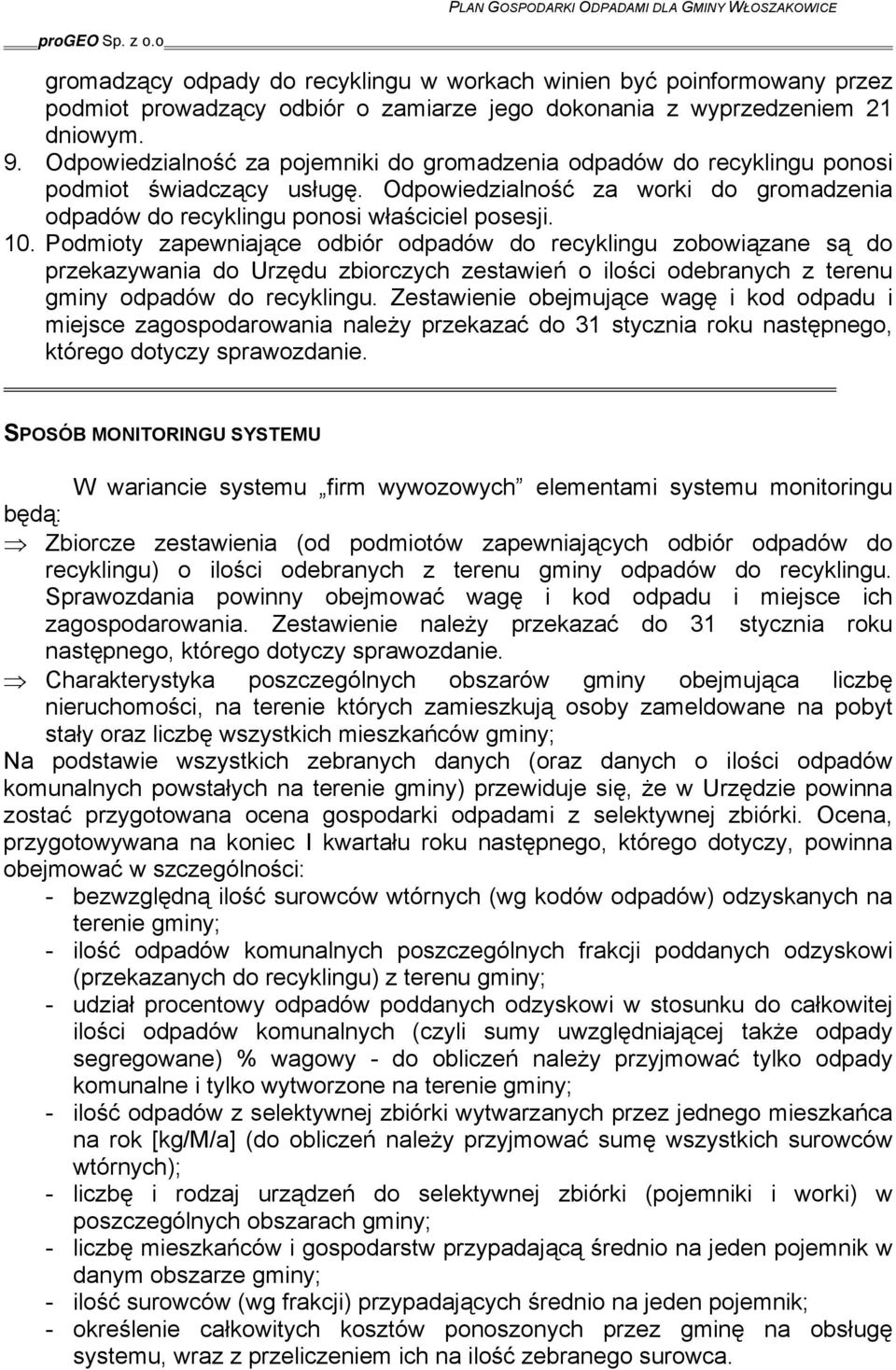 Podmioty zapewniające odbiór odpadów do recyklingu zobowiązane są do przekazywania do Urzędu zbiorczych zestawień o ilości odebranych z terenu gminy odpadów do recyklingu.