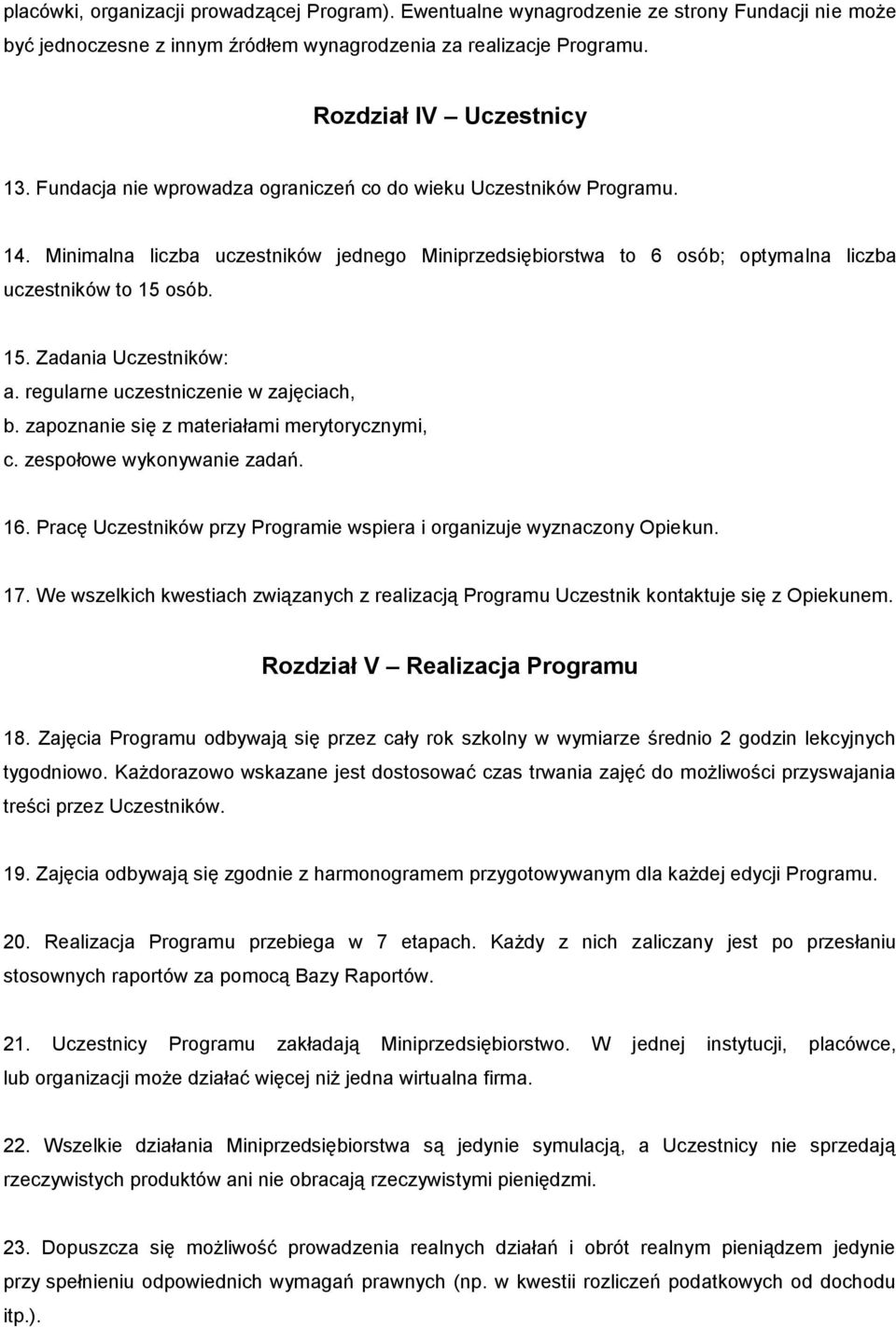 regularne uczestniczenie w zajęciach, b. zapoznanie się z materiałami merytorycznymi, c. zespołowe wykonywanie zadań. 16. Pracę Uczestników przy Programie wspiera i organizuje wyznaczony Opiekun. 17.