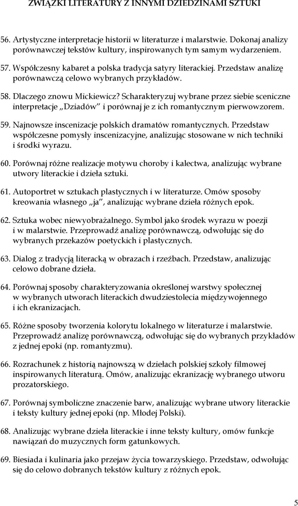 Scharakteryzuj wybrane przez siebie sceniczne interpretacje Dziadów i porównaj je z ich romantycznym pierwowzorem. 59. Najnowsze inscenizacje polskich dramatów romantycznych.