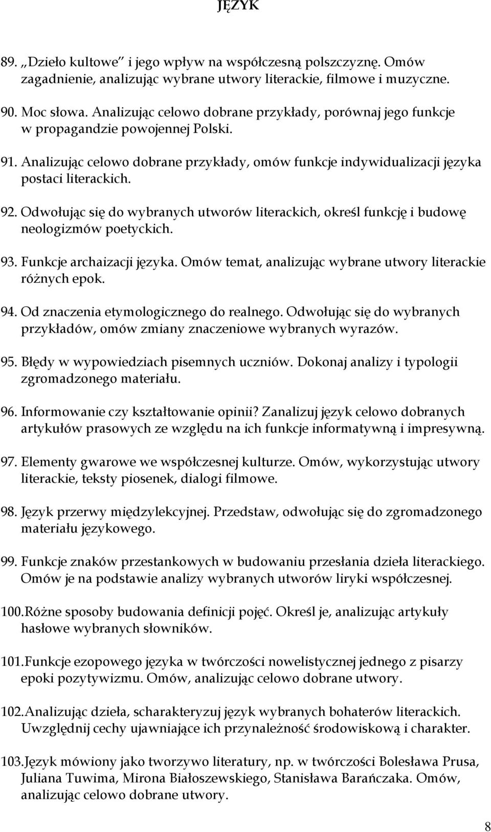 Odwołując się do wybranych utworów literackich, określ funkcję i budowę neologizmów poetyckich. 93. Funkcje archaizacji języka. Omów temat, analizując wybrane utwory literackie różnych epok. 94.