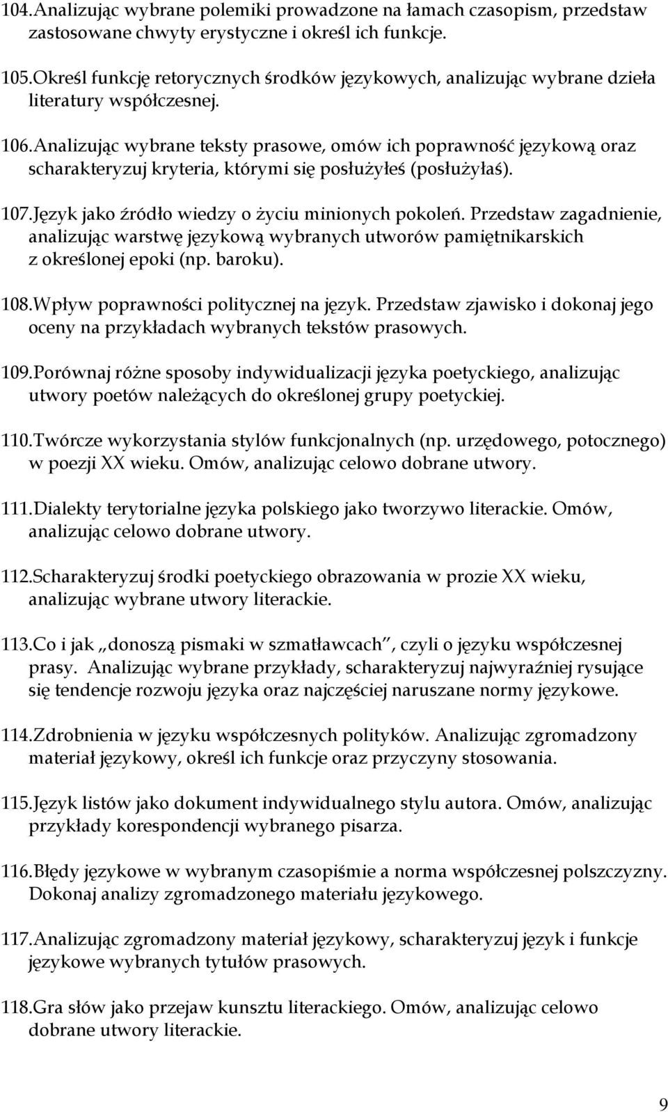 Analizując wybrane teksty prasowe, omów ich poprawność językową oraz scharakteryzuj kryteria, którymi się posłużyłeś (posłużyłaś). 107. Język jako źródło wiedzy o życiu minionych pokoleń.