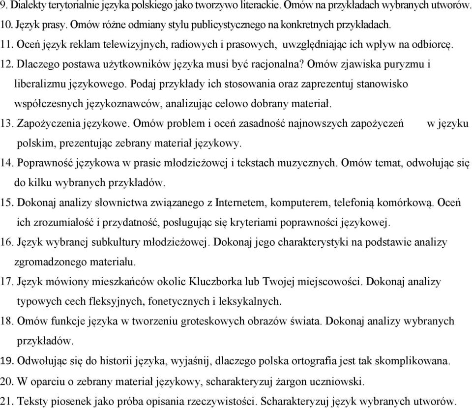 Omów zjawiska puryzmu i liberalizmu językowego. Podaj przykłady ich stosowania oraz zaprezentuj stanowisko współczesnych językoznawców, analizując celowo dobrany materiał. 13. Zapożyczenia językowe.