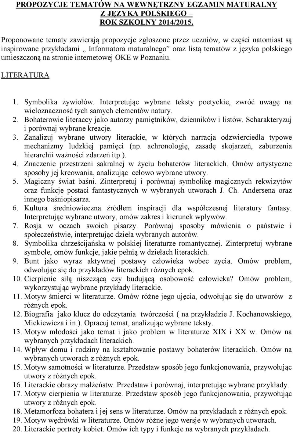 internetowej OKE w Poznaniu. LITERATURA 1. Symbolika żywiołów. Interpretując wybrane teksty poetyckie, zwróć uwagę na wieloznaczność tych samych elementów natury. 2.
