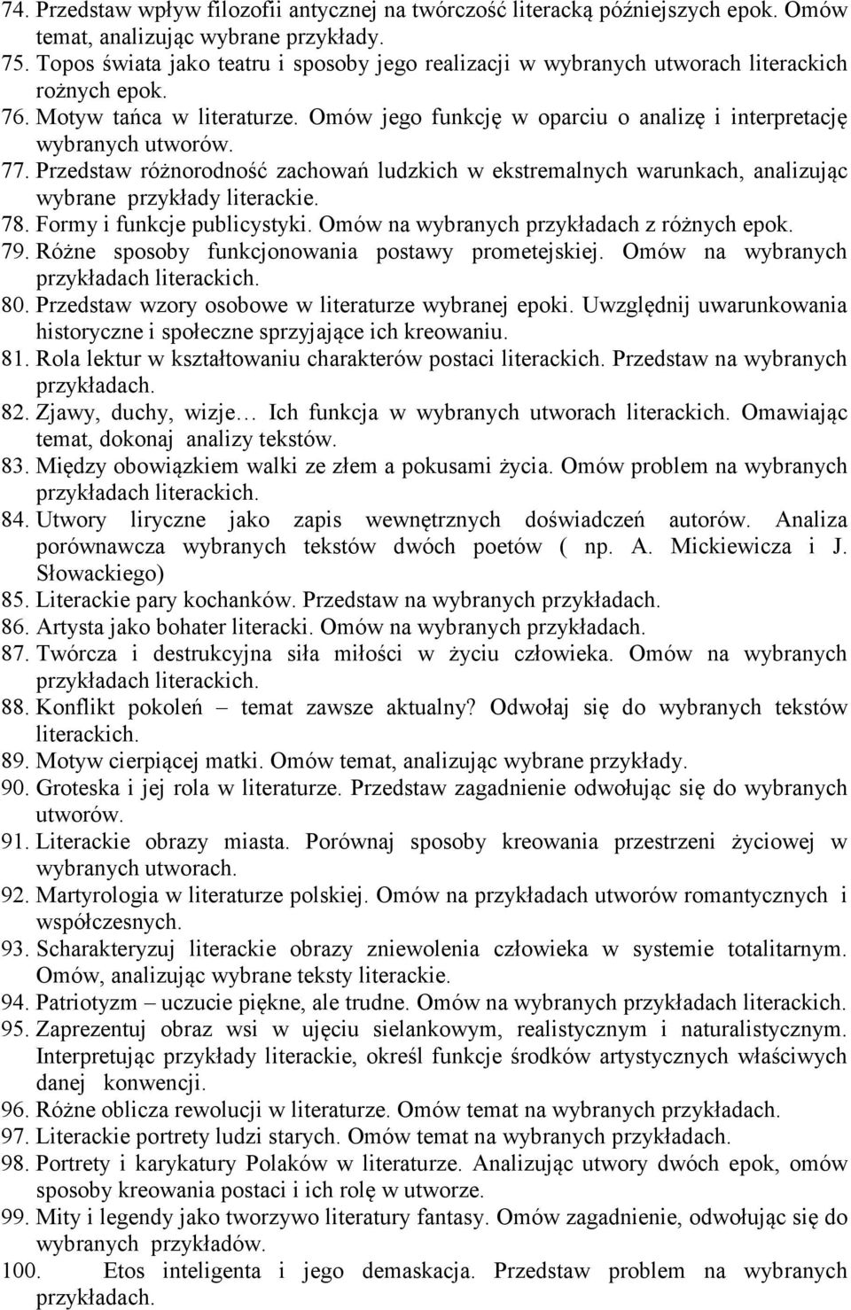 Omów jego funkcję w oparciu o analizę i interpretację wybranych utworów. 77. Przedstaw różnorodność zachowań ludzkich w ekstremalnych warunkach, analizując wybrane przykłady literackie. 78.
