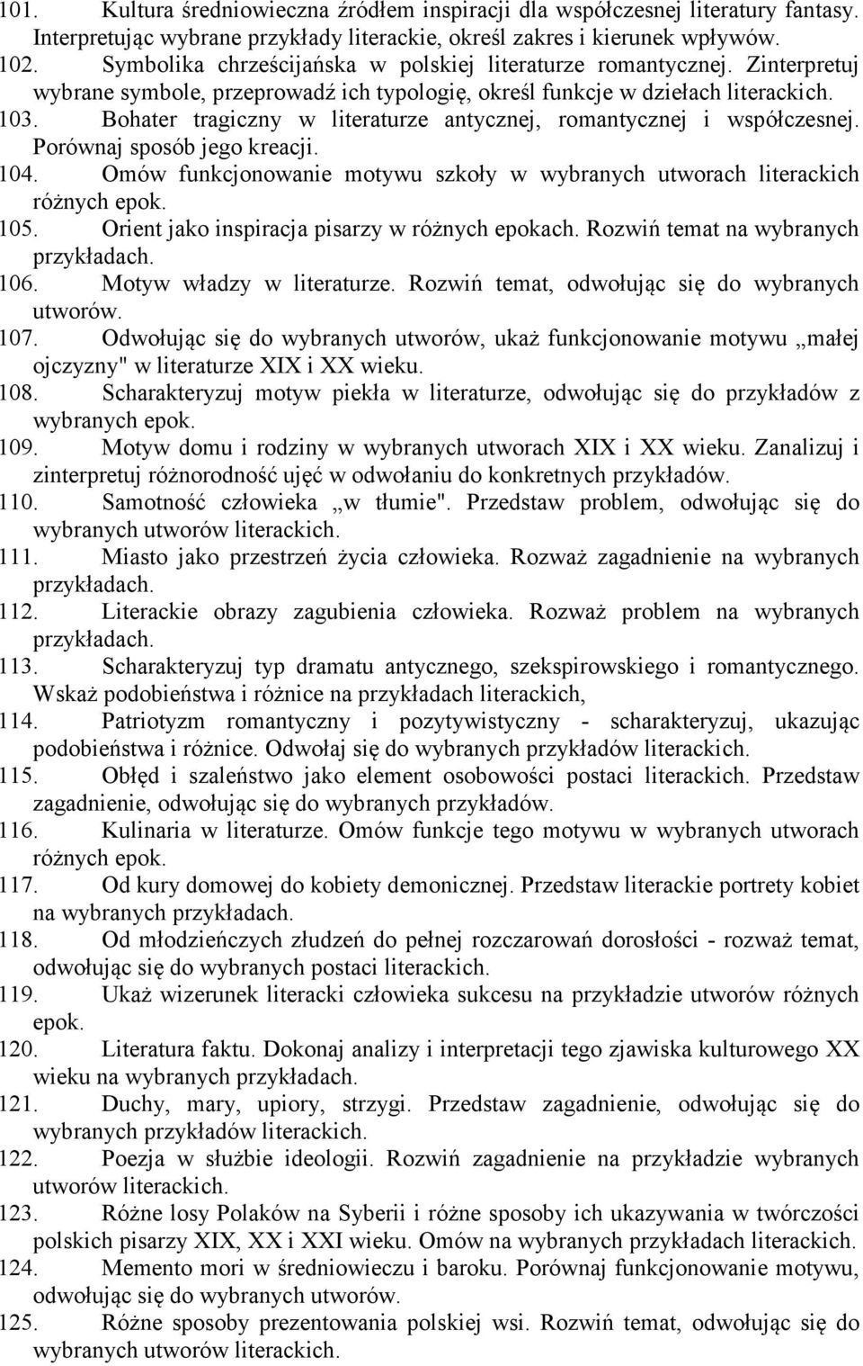 Bohater tragiczny w literaturze antycznej, romantycznej i współczesnej. Porównaj sposób jego kreacji. 104. Omów funkcjonowanie motywu szkoły w wybranych utworach literackich 105.