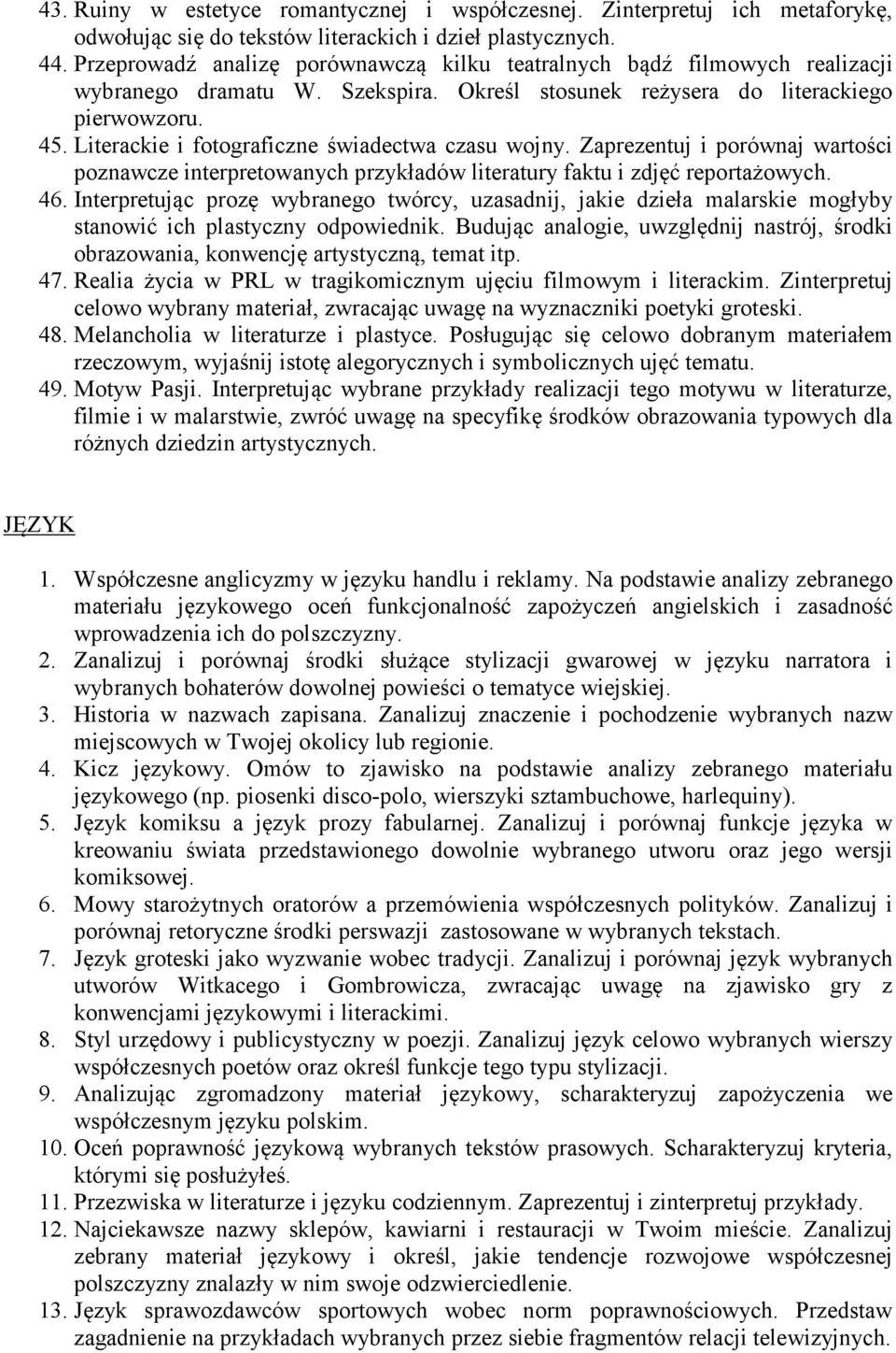 Literackie i fotograficzne świadectwa czasu wojny. Zaprezentuj i porównaj wartości poznawcze interpretowanych przykładów literatury faktu i zdjęć reportażowych. 46.