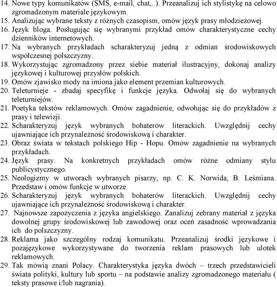 Na wybranych przykładach scharakteryzuj jedną z odmian środowiskowych współczesnej polszczyzny. 18.