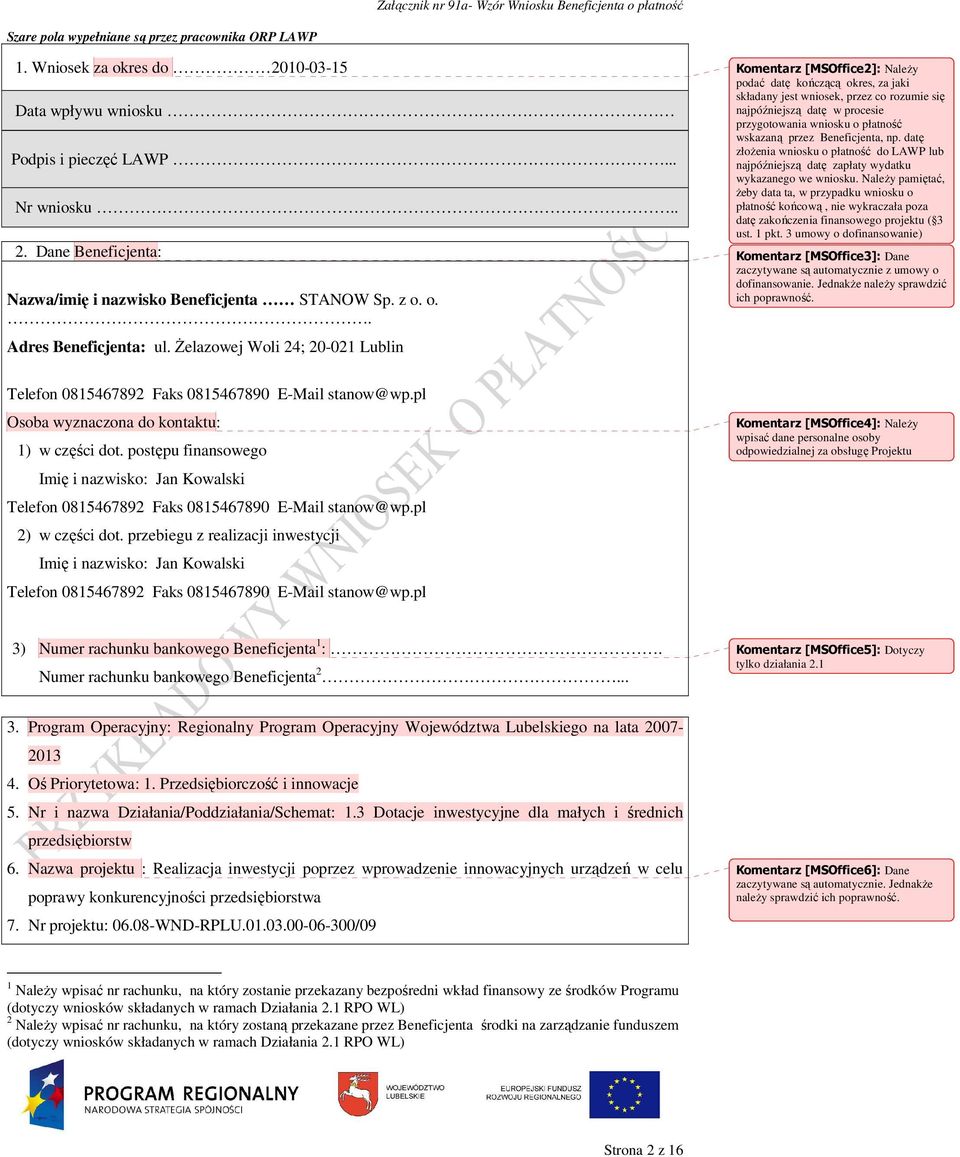 śelazowej Woli 24; 20-021 Lublin Komentarz [MSOffice2]: NaleŜy podać datę kończącą okres, za jaki składany jest wniosek, przez co rozumie się najpóźniejszą datę w procesie przygotowania wniosku o