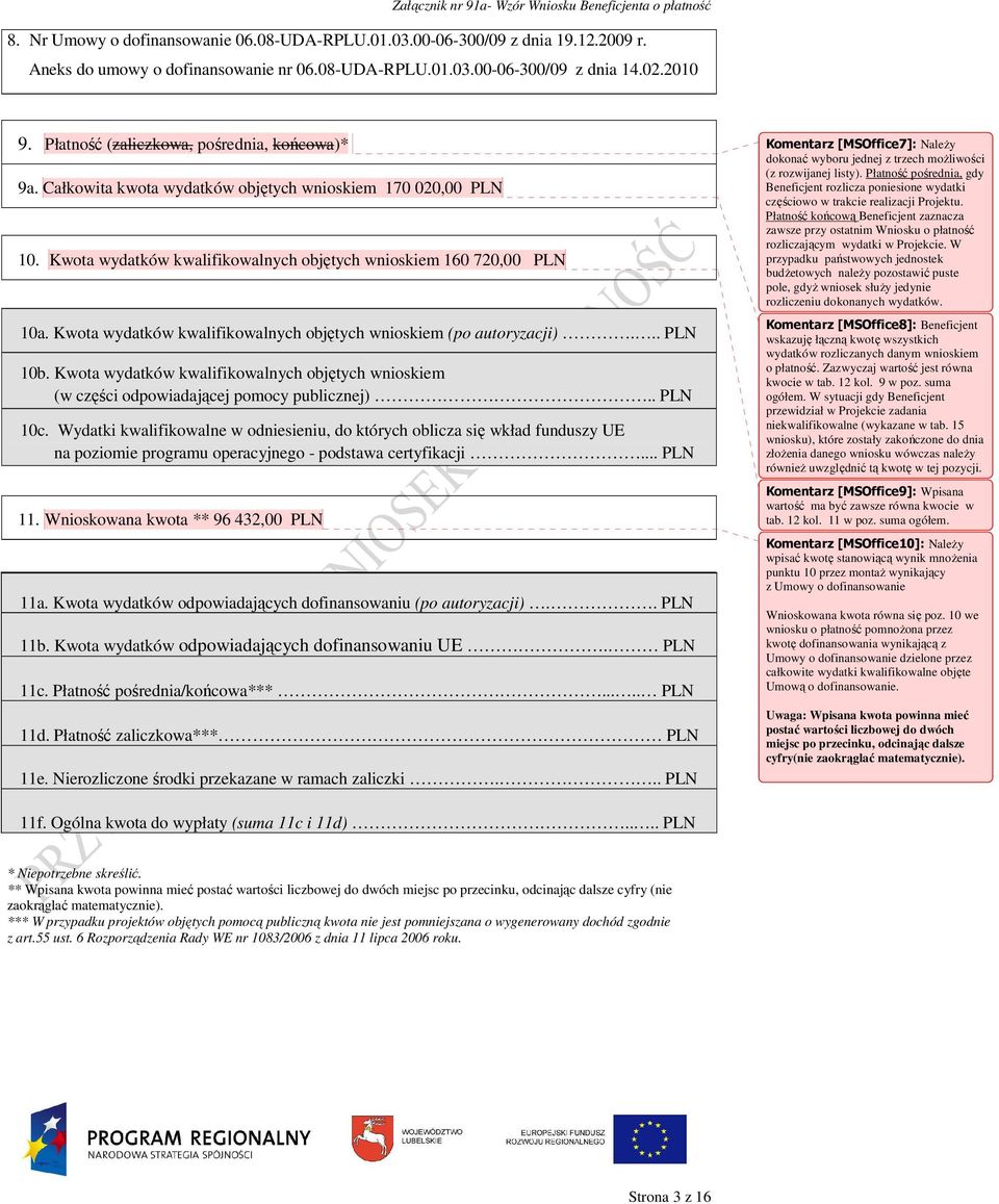 Kwota wydatków kwalifikowalnych objętych wnioskiem (po autoryzacji)... PLN 10b. Kwota wydatków kwalifikowalnych objętych wnioskiem (w części odpowiadającej pomocy publicznej).. PLN 10c.