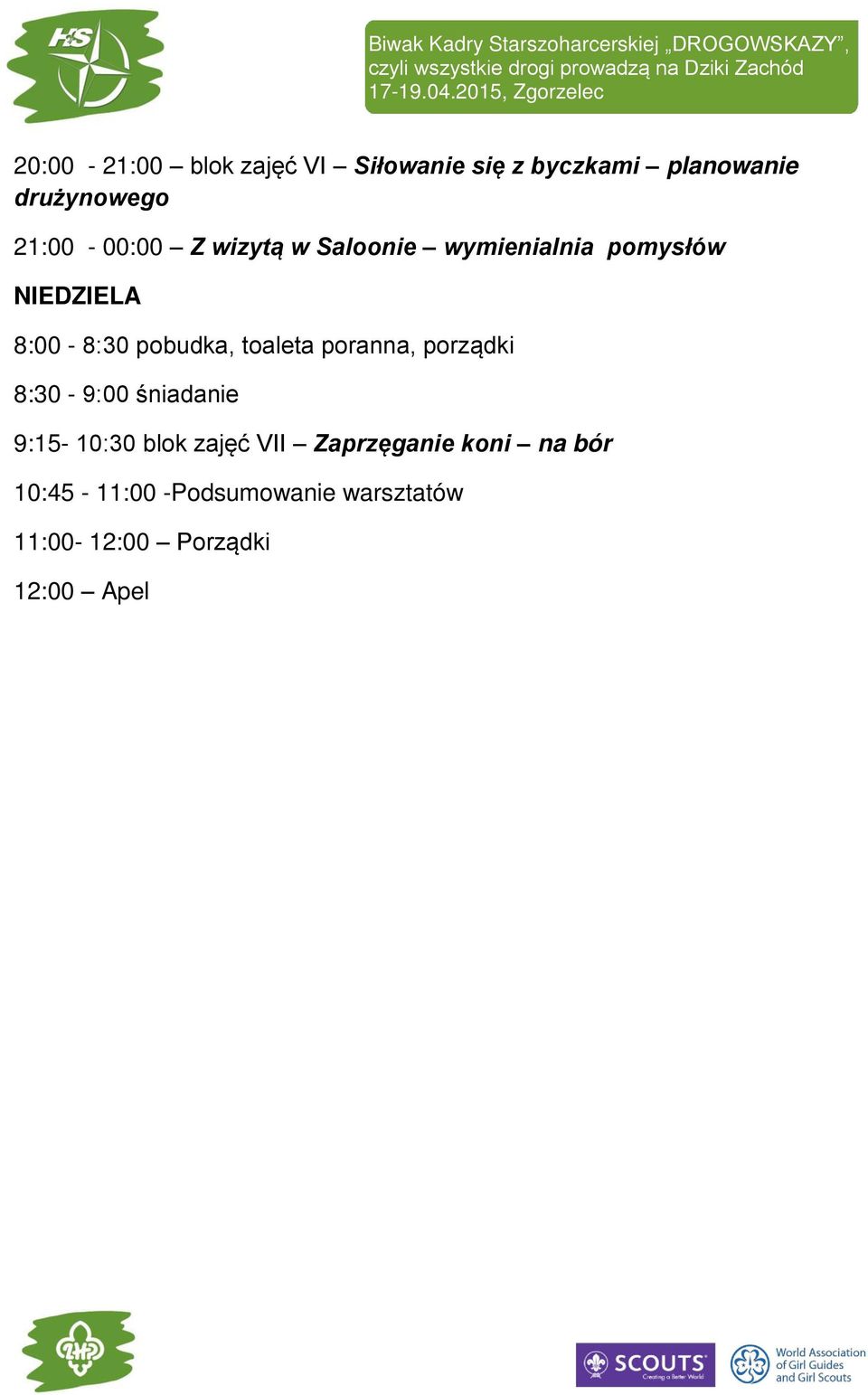 pobudka, toaleta poranna, porządki 8:30-9:00 śniadanie 9:15-10:30 blok zajęć VII