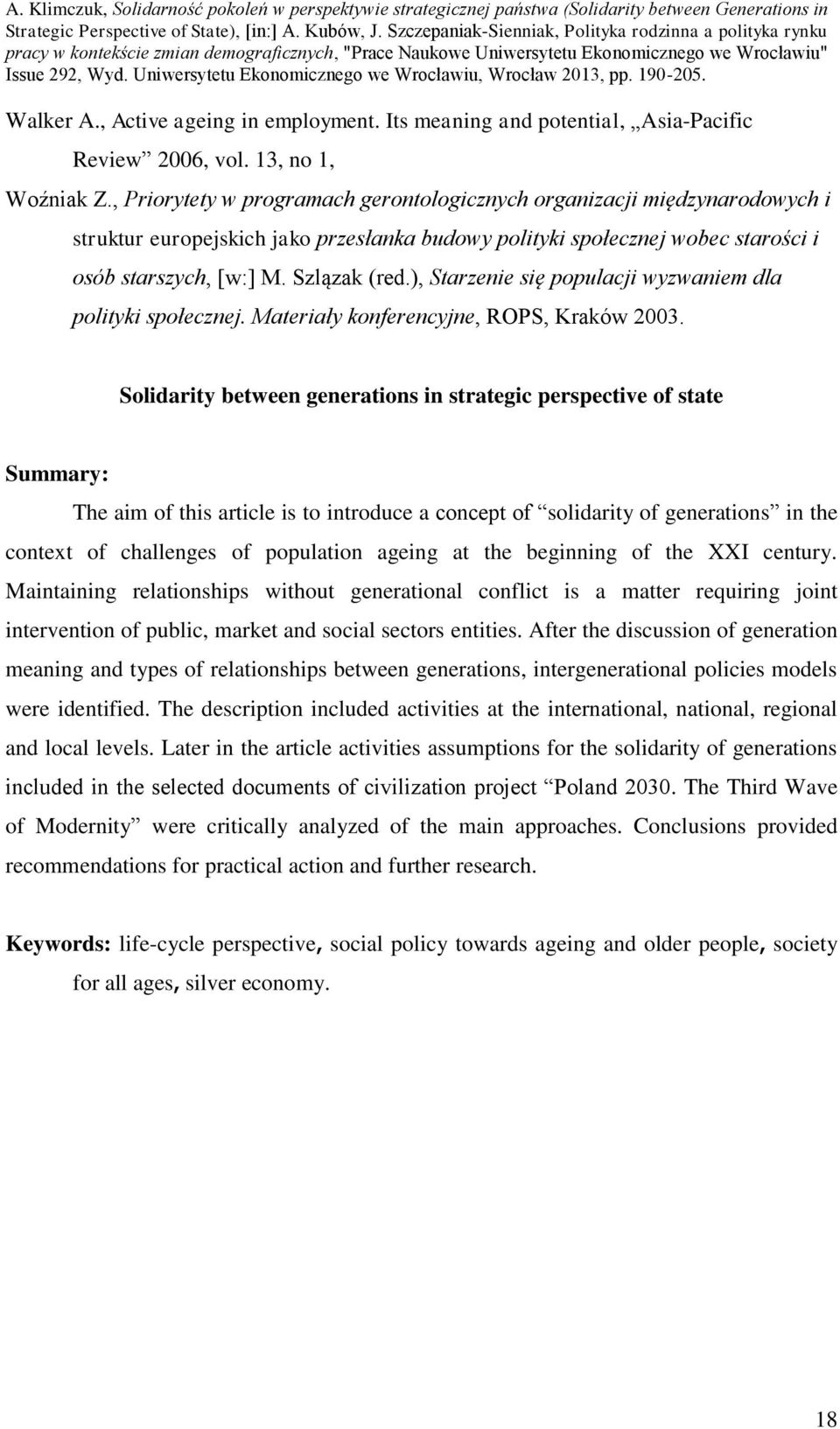 ), Starzenie się populacji wyzwaniem dla polityki społecznej. Materiały konferencyjne, ROPS, Kraków 2003.