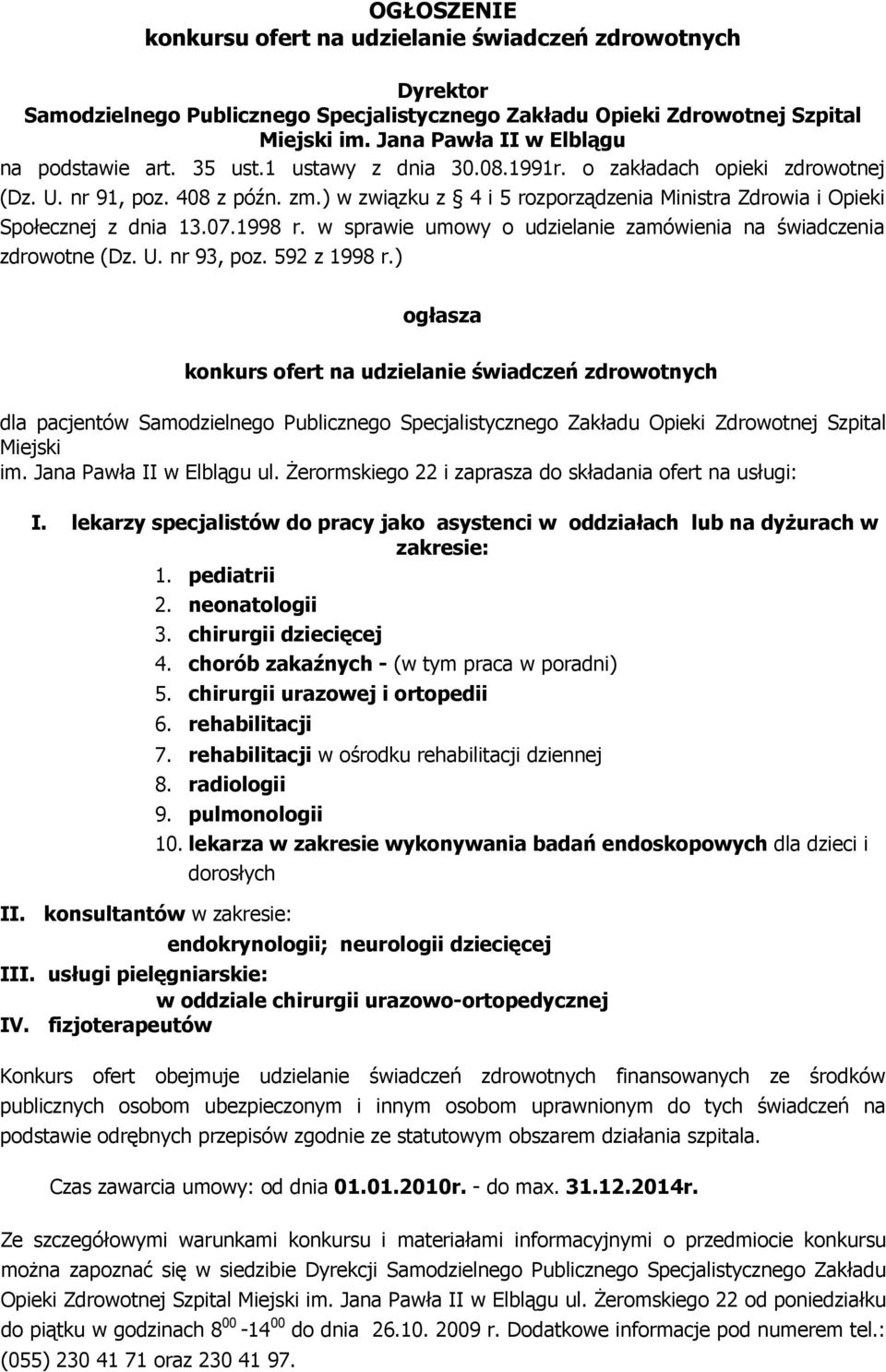 ) w związku z 4 i 5 rozporządzenia Ministra Zdrowia i Opieki Społecznej z dnia 13.07.1998 r. w sprawie umowy o udzielanie zamówienia na świadczenia zdrowotne (Dz. U. nr 93, poz. 592 z 1998 r.