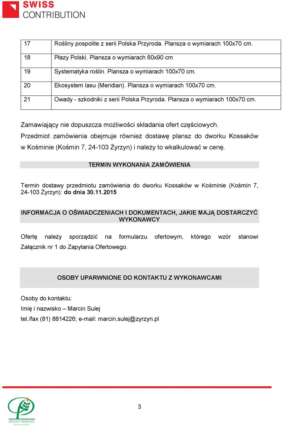 Przedmiot zamówienia obejmuje również dostawę plansz do dworku Kossaków w Kośminie (Kośmin 7, 24-103 Żyrzyn) i należy to wkalkulować w cenę.