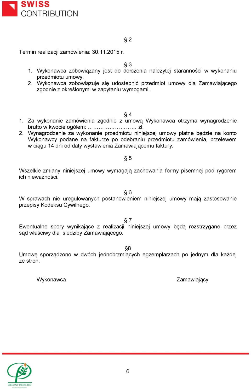 Za wykonanie zamówienia zgodnie z umową Wykonawca otrzyma wynagrodzenie brutto w kwocie ogółem: zł. 2.