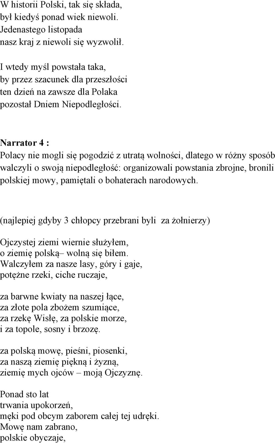 Narrator 4 : Polacy nie mogli się pogodzić z utratą wolności, dlatego w różny sposób walczyli o swoją niepodległość: organizowali powstania zbrojne, bronili polskiej mowy, pamiętali o bohaterach