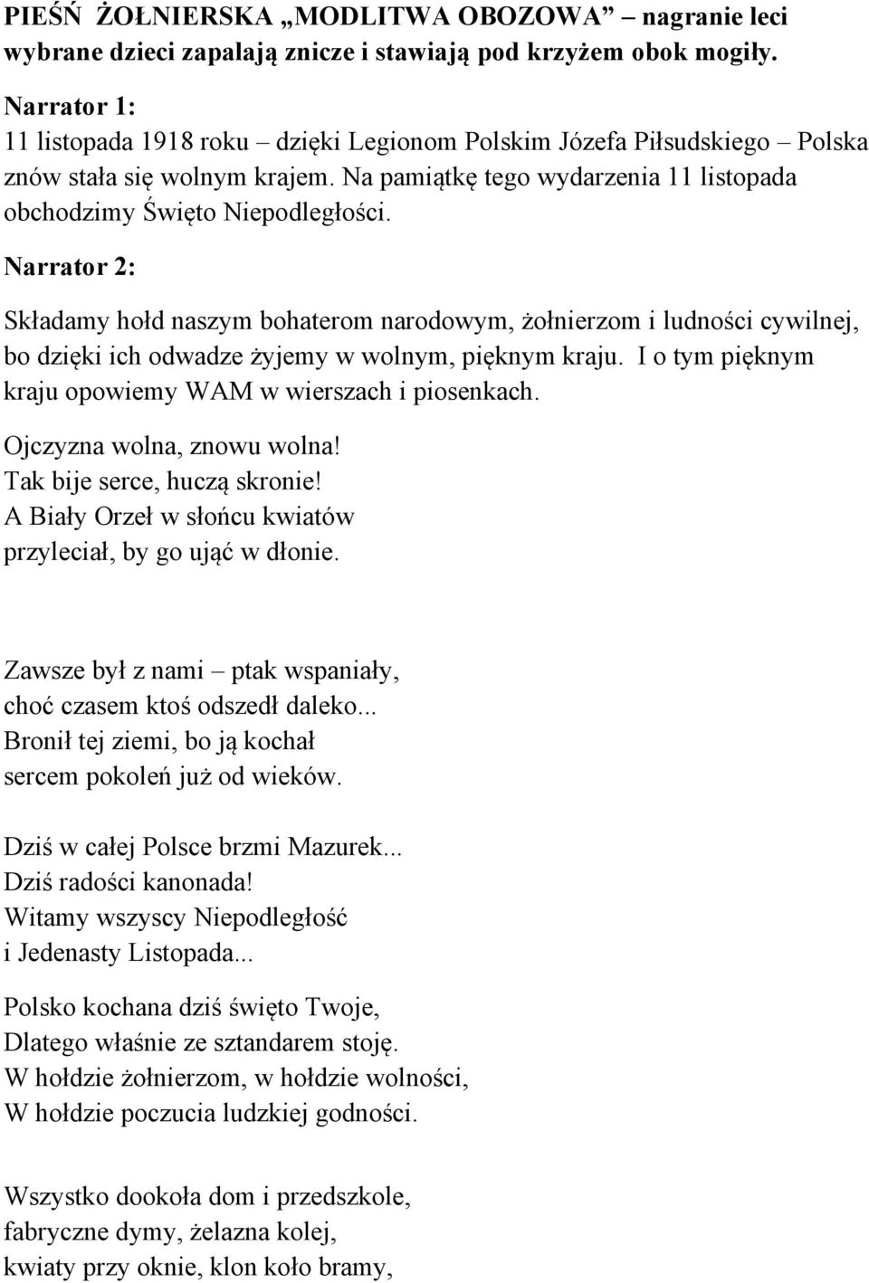 Narrator 2: Składamy hołd naszym bohaterom narodowym, żołnierzom i ludności cywilnej, bo dzięki ich odwadze żyjemy w wolnym, pięknym kraju. I o tym pięknym kraju opowiemy WAM w wierszach i piosenkach.