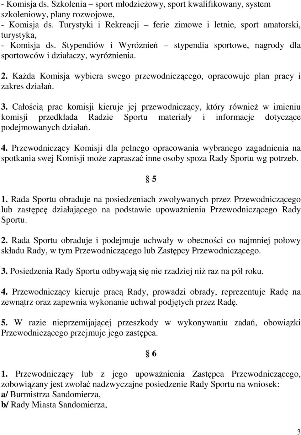 Całoci prac komisji kieruje jej przewodniczcy, który równie w imieniu komisji przedkłada Radzie Sportu materiały i informacje dotyczce podejmowanych działa. 4.