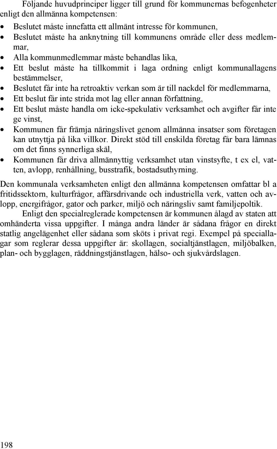 verkan som är till nackdel för medlemmarna, Ett beslut får inte strida mot lag eller annan författning, Ett beslut måste handla om icke-spekulativ verksamhet och avgifter får inte ge vinst, Kommunen