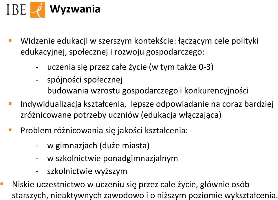 zróżnicowane potrzeby uczniów (edukacja włączająca) Problem różnicowania się jakości kształcenia: - w gimnazjach (duże miasta) - w szkolnictwie