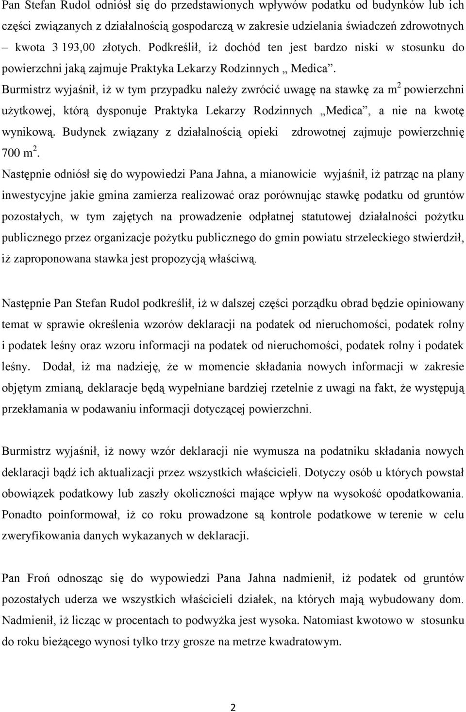 Burmistrz wyjaśnił, iż w tym przypadku należy zwrócić uwagę na stawkę za m 2 powierzchni użytkowej, którą dysponuje Praktyka Lekarzy Rodzinnych Medica, a nie na kwotę wynikową.