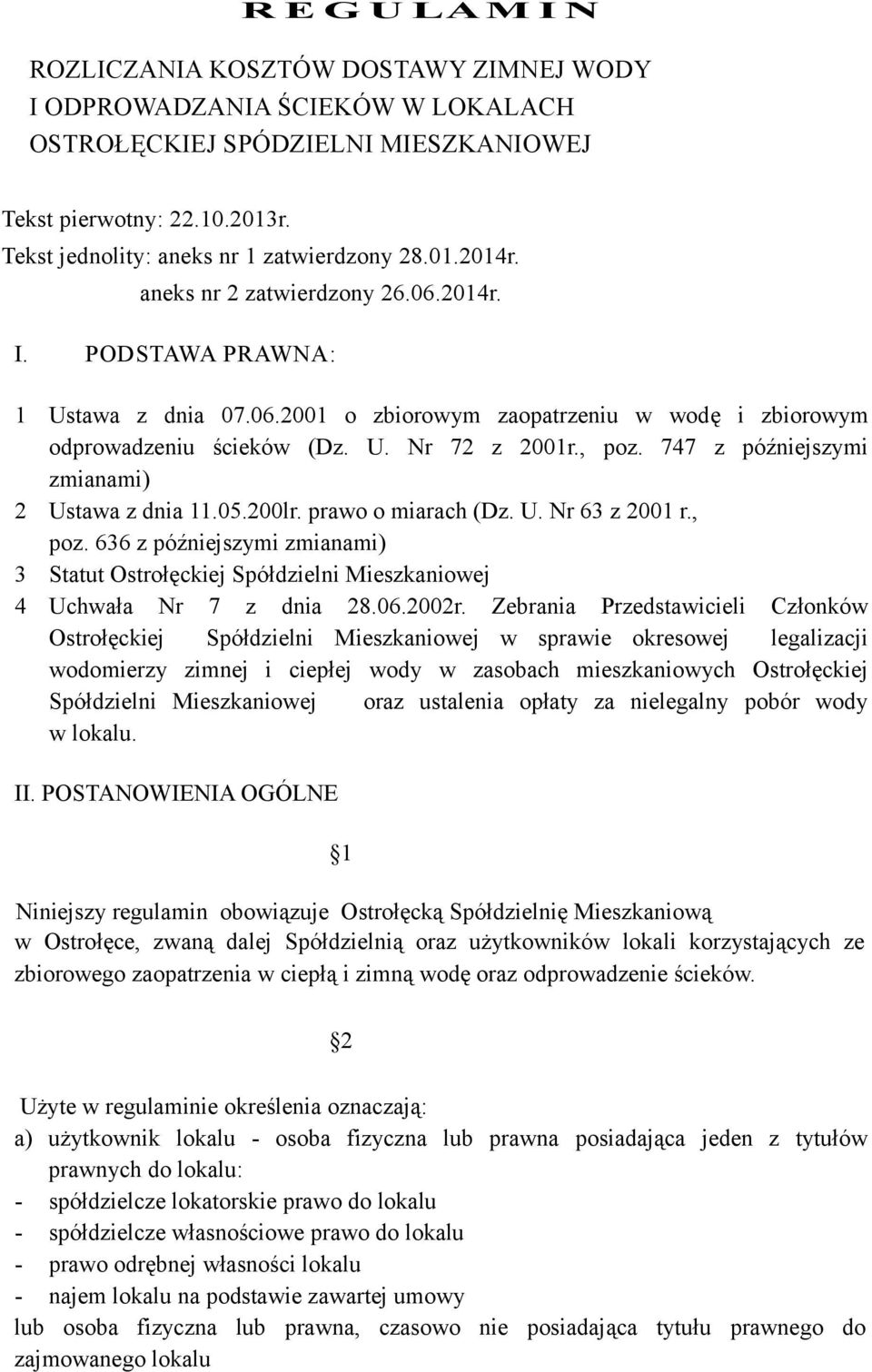 U. Nr 72 z 2001r., poz. 747 z późniejszymi zmianami) 2 Ustawa z dnia 11.05.200lr. prawo o miarach (Dz. U. Nr 63 z 2001 r., poz. 636 z późniejszymi zmianami) 3 Statut Ostrołęckiej Spółdzielni Mieszkaniowej 4 Uchwała Nr 7 z dnia 28.