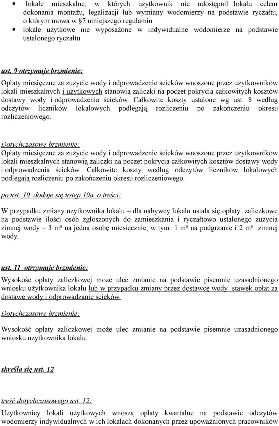 9 otrzymuje brzmienie: Opłaty miesięczne za zużycie wody i odprowadzenie ścieków wnoszone przez użytkowników lokali mieszkalnych i użytkowych stanowią zaliczki na poczet pokrycia całkowitych kosztów