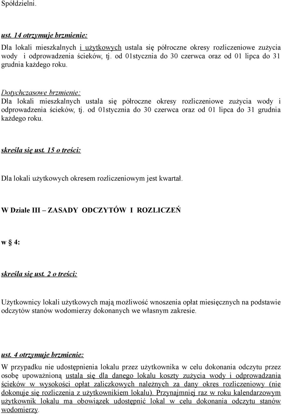 od 01stycznia do 30 czerwca oraz od 01 lipca do 31 grudnia każdego roku. skreśla się ust. 15 o treści: Dla lokali użytkowych okresem rozliczeniowym jest kwartał.